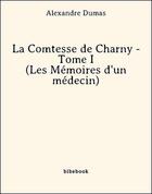 Couverture du livre « La Comtesse de Charny t.1 ; les mémoires d'un médecin » de Alexandre Dumas aux éditions Bibebook