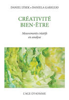 Couverture du livre « Créativité ; bien-être ; mouvements créatifs en analyse » de Daniel Lysek et Daniela Gariglio aux éditions L'age D'homme