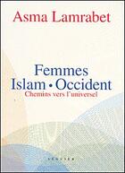 Couverture du livre « Femmes ; Islam-Occident ; chemins vers l'universel » de Asma Lamrabet aux éditions Seguier