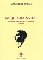 Couverture du livre « Jacques bainvilles ; l'Europe d'entre deux guerres 1919-1936 » de Christophe Dickes aux éditions Godefroy De Bouillon