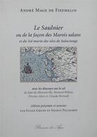Couverture du livre « Le Saulnier ou de la façon des marais salants » de Andre Mage De Fiefmelin aux éditions Rumeur Des Ages