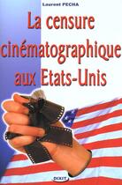 Couverture du livre « La censure cinematographique aux etats unis » de Laurent Pecha aux éditions Dixit