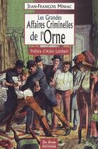 Couverture du livre « Les grandes affaires criminelles de l'Orne » de Miniac Jf aux éditions De Boree
