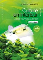 Couverture du livre « Culture en intérieur ; la bible du jardinage indoor » de Jorge Cervantes aux éditions Mamaeditions