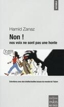 Couverture du livre « Non ! nos voix ne sont pas une honte ; entretiens avec des intellectuels issues du monde de l'islam » de Hamid Zanaz aux éditions Paris