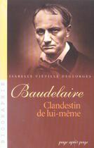 Couverture du livre « Charles Baudelaire ; Clandestin De Lui-Meme » de Isabelle Vieville Degeorges aux éditions Page Apres Page
