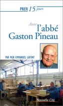 Couverture du livre « Prier 15 jours avec... Tome 198 : avec Gaston Pineau » de Emmanuel Lafont aux éditions Nouvelle Cite