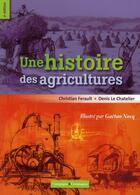 Couverture du livre « Une histoire des agricultures » de C Ferrault et D Le Cjatelier aux éditions Editions France Agricole