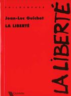Couverture du livre « La Liberte » de Jean-Luc Guichet aux éditions Quintette