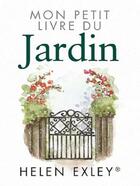 Couverture du livre « Mon petit livre du jardin » de Helen Exley aux éditions Exley