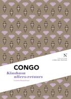 Couverture du livre « Congo : Kinshasa aller-retour » de Colette Braeckman aux éditions Nevicata
