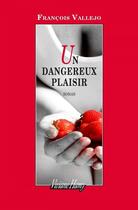 Couverture du livre « Un dangereux plaisir » de Francois Vallejo aux éditions Viviane Hamy