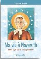 Couverture du livre « Ma vie à Nazareth ; messages de la Vierge Marie » de Giuliana Buttini aux éditions Parvis