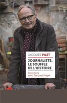 Couverture du livre « Jacques Pilet, journaliste : le souffle de l'histoire » de Pilet Jacques aux éditions Livreo Alphil