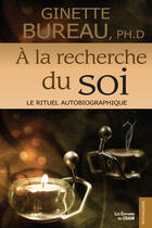 Couverture du livre « À la recherche du soi ; le rituel autobiographique » de Ginette Bureau aux éditions Du Cram