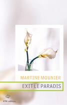 Couverture du livre « Exit le paradis » de Martine Mounier aux éditions Ktm Editions
