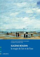 Couverture du livre « Eugène Boudin ; la magie de l'air et de l'eau » de Anne-Marie Bergeret et Laurent Manoeuvre aux éditions A Propos