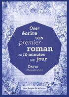 Couverture du livre « Écrire son premier roman en dix minutes par jour » de David Meulemans aux éditions Aux Forges De Vulcain