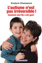 Couverture du livre « L'autisme n'est pas irréversible ! » de Evelyne Claessens aux éditions L'harmattan