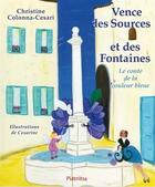 Couverture du livre « Vence des sources et des fontaines ; le conte de la couleur bleue » de Christine Colonna-Cesari et Cesarine aux éditions Editions Piatnitsa