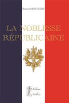 Couverture du livre « LA NOBLESSE RÉPUBLICAINE » de Bernard Boucheix aux éditions Noblesse