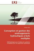 Couverture du livre « Conception et gestion des aménagements hydrauliques à buts multiples ; méthodologie pour l'analyse de systèmes complexes par une approche systémique » de Philippe Heller aux éditions Editions Universitaires Europeennes