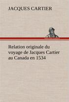 Couverture du livre « Relation originale du voyage de jacques cartier au canada en 1534 » de Jacques Cartier aux éditions Tredition