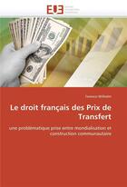Couverture du livre « Le droit francais des prix de transfert » de Wilhelm-T aux éditions Editions Universitaires Europeennes