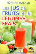 Couverture du livre « Les jus de fruits et de légumes frais » de Norman Walker aux éditions Macro Editions