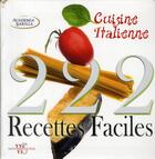 Couverture du livre « 222 recettes faciles cuisine italienne » de Academia Barilla aux éditions White Star