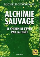 Couverture du livre « Alchimie sauvage ; le chemin de l'éveil par la forêt » de Michele Giovagnoli aux éditions Macro Editions