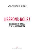 Couverture du livre « Libérons-nous ! des chaînes du travail et de la consommation » de Bidar Abdennour aux éditions Les Liens Qui Liberent