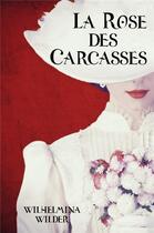 Couverture du livre « La rose des carcasses » de Wilder Wilhelmina aux éditions Librinova