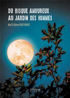 Couverture du livre « Du risque amoureux au jardin des hommes » de Abd El Alime Ben Thaier aux éditions Verone