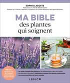 Couverture du livre « Ma bible des plantes qui soignent » de Sophie Lacoste aux éditions Leduc