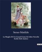 Couverture du livre « La Moglie Di Un Grand Uomo Ed Altre Novelle Scelte Dall Autrice » de Serao Matilde aux éditions Culturea