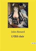 Couverture du livre « L'oeil clair » de Jules Renard aux éditions Culturea