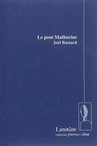 Couverture du livre « Le pont Mathurine » de Joel Bastard aux éditions Editions Lanskine