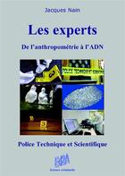 Couverture du livre « Les experts ; de l'anthropométrie à l'ADN ; police technique et scientifique » de Jacques Nain aux éditions Auteurs D'aujourd'hui