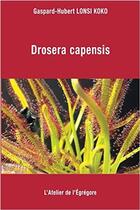 Couverture du livre « Drosera capensis » de Gaspard-Hubert Lonsi Koko aux éditions L'atelier De L'egregore