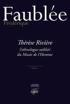 Couverture du livre « Thérèse Rivière, l'ethnologue oubliée du Musée de l'homme » de Frederique Faublee aux éditions Librairie éditions Tituli