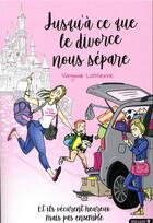 Couverture du livre « Jusqu'à ce que le divorce nous sépare ; et ils vécurent heureux mais pas ensemble » de Virginie Lasserre aux éditions Seramis