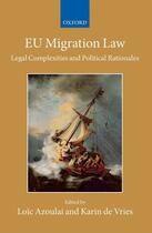 Couverture du livre « EU Migration Law: Legal Complexities and Political Rationales » de Loic Azoulai aux éditions Oup Oxford