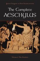 Couverture du livre « The Complete Aeschylus: Volume I: The Oresteia » de Peter Burian aux éditions Oxford University Press Usa