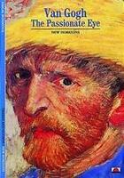 Couverture du livre « Van Gogh ; the passionate eye » de Pascal Bonafoux aux éditions Thames & Hudson