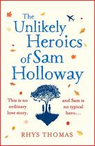 Couverture du livre « THE UNLIKELY HEROICS OF SAM HOLLOWAY » de Rhys Thomas aux éditions Hachette Uk