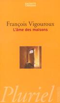 Couverture du livre « L'Ame Des Maisons » de Francois Vigouroux aux éditions Pluriel