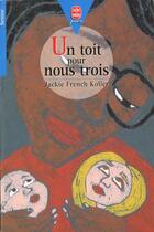 Couverture du livre « Un toit pour nous trois » de French Koller-J aux éditions Le Livre De Poche Jeunesse