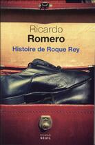 Couverture du livre « Histoire de Roque Rey » de Ricardo Romero aux éditions Seuil