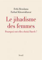 Couverture du livre « Le jihadisme des femmes ; pourquoi ont-elles choisi Daech ? » de Fethi Benslama et Farhad Khosrokhavar aux éditions Seuil